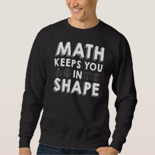 Math Keeps You In Shape  Math Teacher Pun Sweatshirt