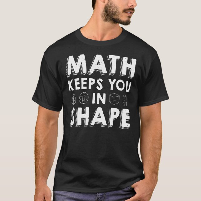 Math Keeps You In Shape  Math Teacher Pun T-Shirt (Front)