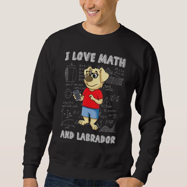Math Labrador Retriever I Love Math And Dogs Mathe Sweatshirt (Front)
