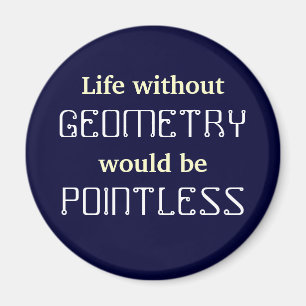 Math Life without, GEOMETRY would be POINTLESS Magnet