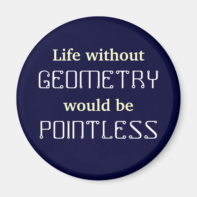 Math Life without, GEOMETRY would be POINTLESS Magnet (Front)