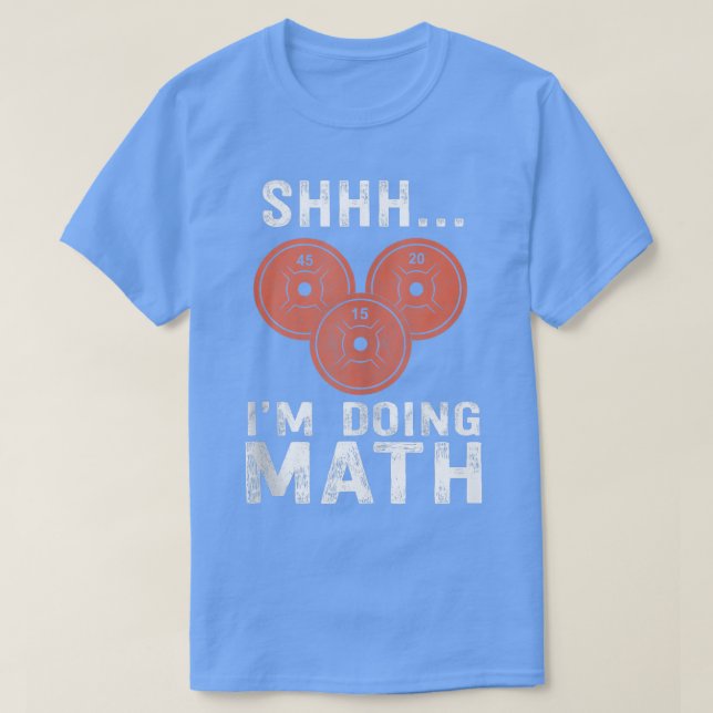 Math Lover Gym Weightlifting Funny Quote Workout E T-Shirt (Design Front)