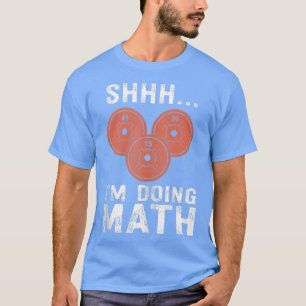 Math Lover Gym Weightlifting Funny Quote Workout E T-Shirt
