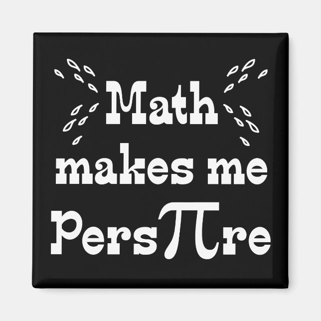 Math makes me Pers-PI-re - Funny Math Pi Magnet (Front)