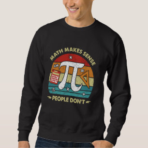 Math Makes Sense, People Don't Funny Math Teacher Sweatshirt