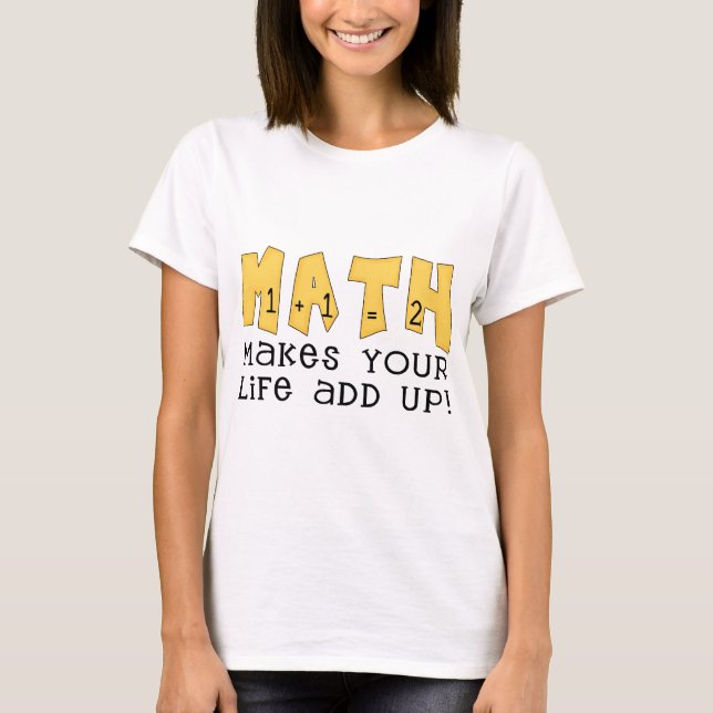 Math Makes Your Life Add Up Tshirts and Gifts (Front)
