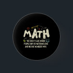 Math  Mathematics Math Teacher Gift 3 Cm Round Badge<br><div class="desc">Math Design with the slogan : Math The Only Place. Perfect for a person who likes math and science.</div>