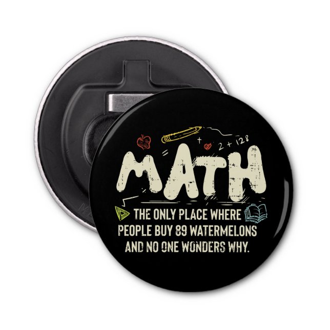 Math  Mathematics Math Teacher Gift  Bottle Opener (Front)
