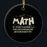 Math  Mathematics Math Teacher Gift Ceramic Tree Decoration<br><div class="desc">Math Design with the slogan : Math The Only Place. Perfect for a person who likes math and science.</div>