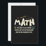 Math  Mathematics Math Teacher Gift Invitation<br><div class="desc">Math Design with the slogan : Math The Only Place. Perfect for a person who likes math and science.</div>