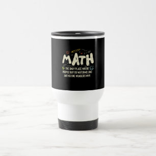 Math  Mathematics Math Teacher Gift Travel Mug