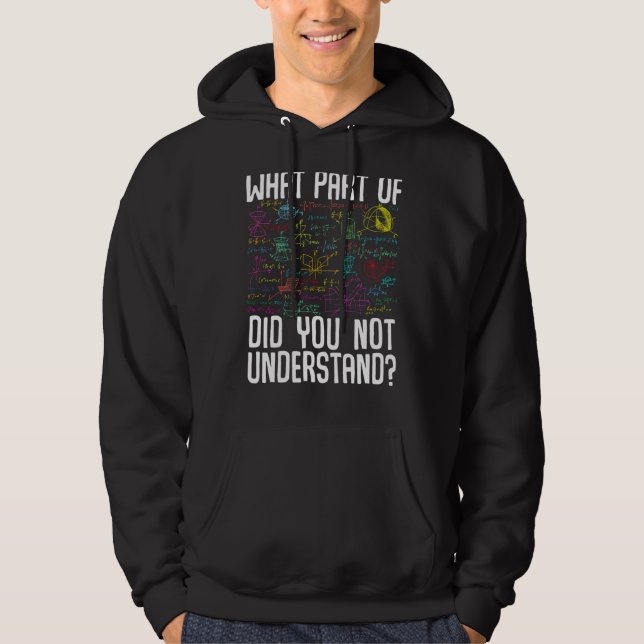 Math Mathematics What Part Of Did You Not Understa Hoodie (Front)