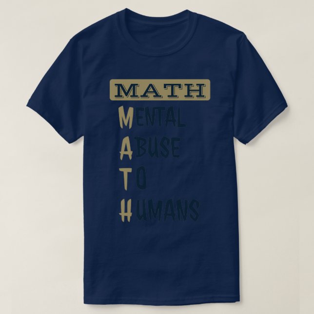 MATH Mental Abuse To Humans Funny math definition  T-Shirt (Design Front)