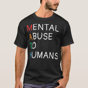 MATH Mental Abuse To Humans Funny Novelty norman t T-Shirt