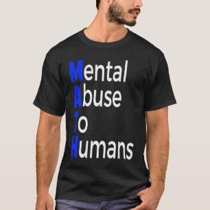 Math mental abuse to humans mathematics education T-Shirt