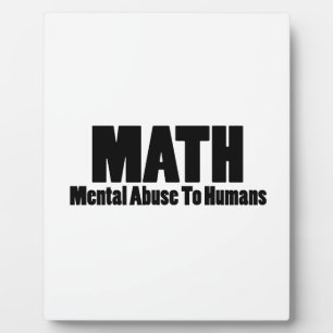 Math. Mental abuse to humans Plaque