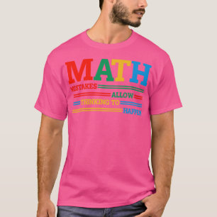 Math Mistakes Allow Thinking To Happen Funny Math T-Shirt