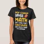 Math  Mom Child Loves Math But Can t Calculate Sle T-Shirt<br><div class="desc">Math  Mom Child Loves Math But Can t Calculate Sleep</div>