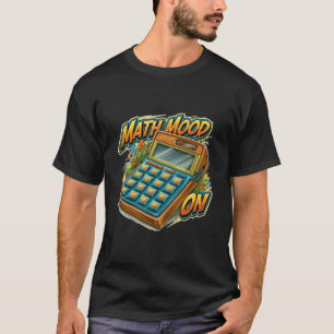 Math Mood On Funny Retro Calculator Graphic T-Shirt