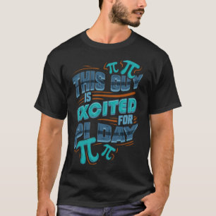 Math Nerd Gift Idea This Guy Excited for Pi tina h T-Shirt