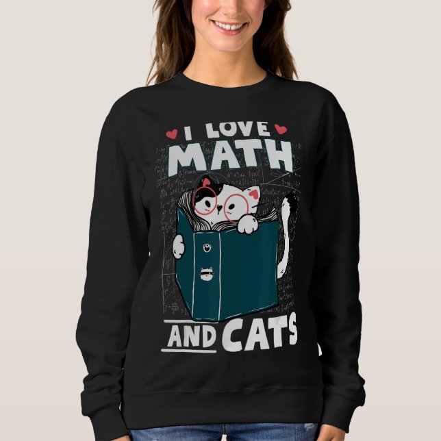 Math Nerd Math Teacher Cat  I Love Math And Cats Sweatshirt (Front)