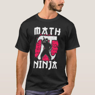 Math Ninja Made For A Math Teacher Mathematics T-Shirt
