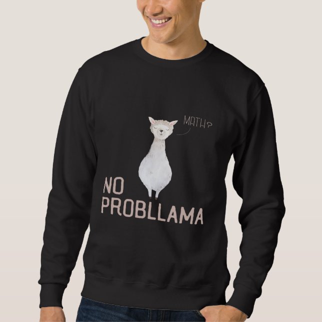 Math No Probllama   Math Llama Pun Sweatshirt (Front)