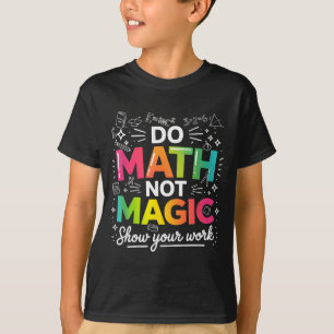Math Not Magic Teacher Quote T-Shirt
