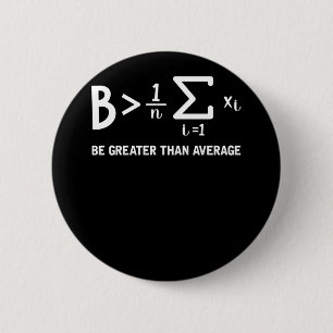 Math Pun Mathematician Be Greater Than Average 6 Cm Round Badge