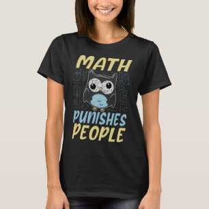 Math punishes people math  owl T-Shirt