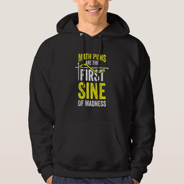 Math Puns Are The First Sine Of Madness Hoodie (Front)
