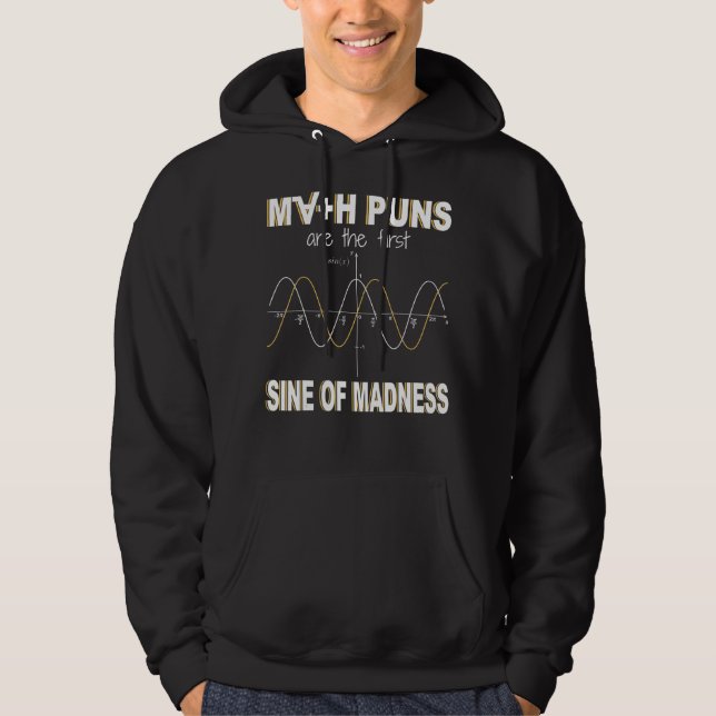 Math Puns Are The First Sine Of Madness  Math Hoodie (Front)