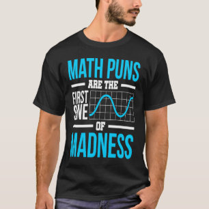 MATH PUNS ARE THE FIRST SINE OF MADNESS T-Shirt