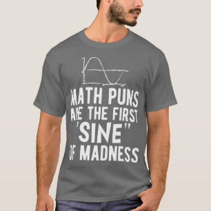 Math puns are the first sine of madness w  T-Shirt