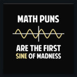 Math Puns First Sine of Madness Photo Print<br><div class="desc">Math puns... . the first certain sign of madness! Or sine.  Get it?  Maddening,  huh?  Grab the great geeky design for yourself or your favourite mathematically inclined dork,  math teacher,  or student.</div>