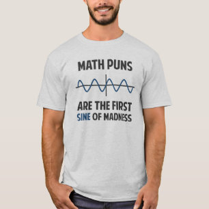 Math Puns First Sine of Madness T-Shirt