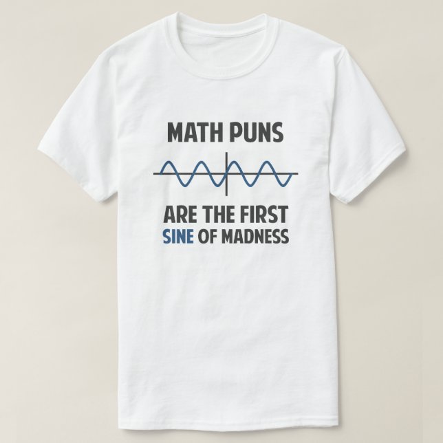 Math Puns First Sine of Madness T-Shirt (Design Front)