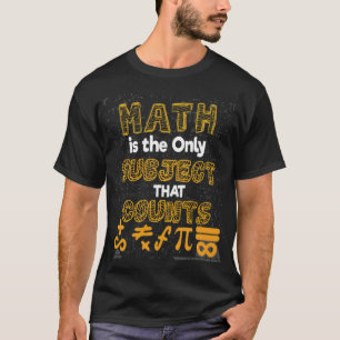 Math Quote Math Is The Only Subject That Counts po T-Shirt