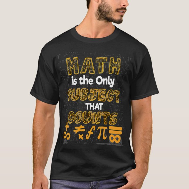 Math Quote Math Is The Only Subject That Counts po T-Shirt (Front)