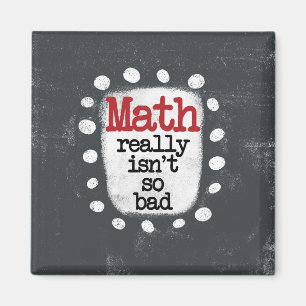 Math Really Isn't So Bad Refrigerator Magnet