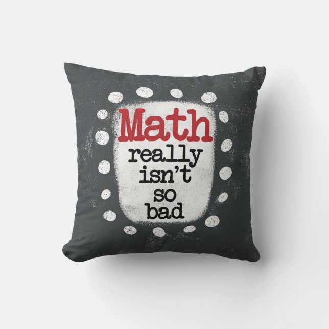 Math Really Isn't So Bad Throw Pillow (Front)