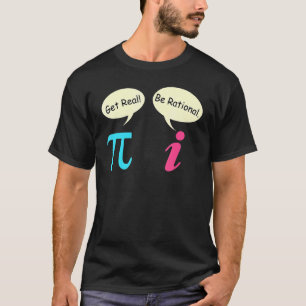 Math saying Complex number Pie get real be rationa T-Shirt