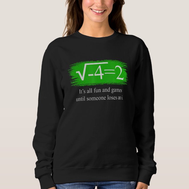 math saying complex numbers 1 sweatshirt (Front)