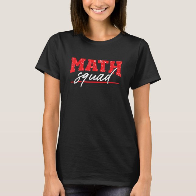 Math Squad Mathematics Mathematician Math Teacher  T-Shirt (Front)