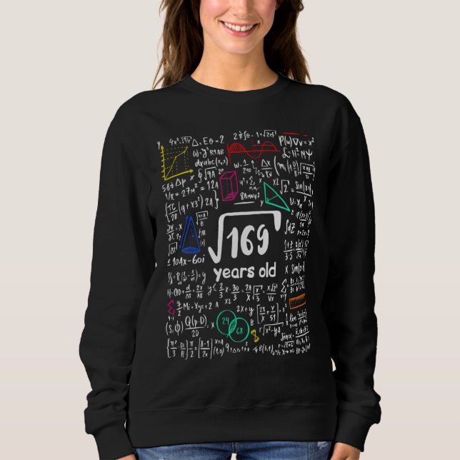 Math Square Root Of 169 13 Years Birthday Thirteen Sweatshirt (Front)