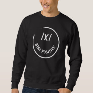 Math Stay Positive Math Math Teachers Students Sweatshirt