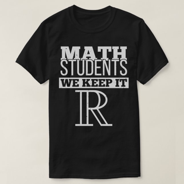 Math Students Keep It Real Funny Mathematician pro T-Shirt (Design Front)