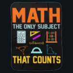 Math Subject Counts Mathematic Maths Teacher Baby Blanket<br><div class="desc">This graphic idea is for math lovers. This funny graphic / quote clothing makes all math teachers happy.</div>