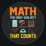 Math Subject Counts Mathematic Maths Teacher Classic Round Sticker<br><div class="desc">This graphic idea is for math lovers. This funny graphic / quote clothing makes all math teachers happy.</div>
