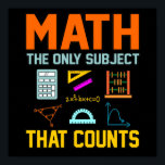 Math Subject Counts Mathematic Maths Teacher Poster<br><div class="desc">This graphic idea is for math lovers. This funny graphic / quote clothing makes all math teachers happy.</div>